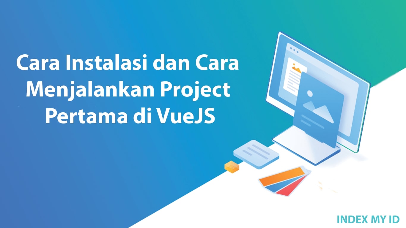 Cara Instalasi dan Cara Menjalankan Project Pertama di VueJS min min